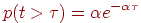 p (t > \tau) = \alpha e^{-\alpha \tau}